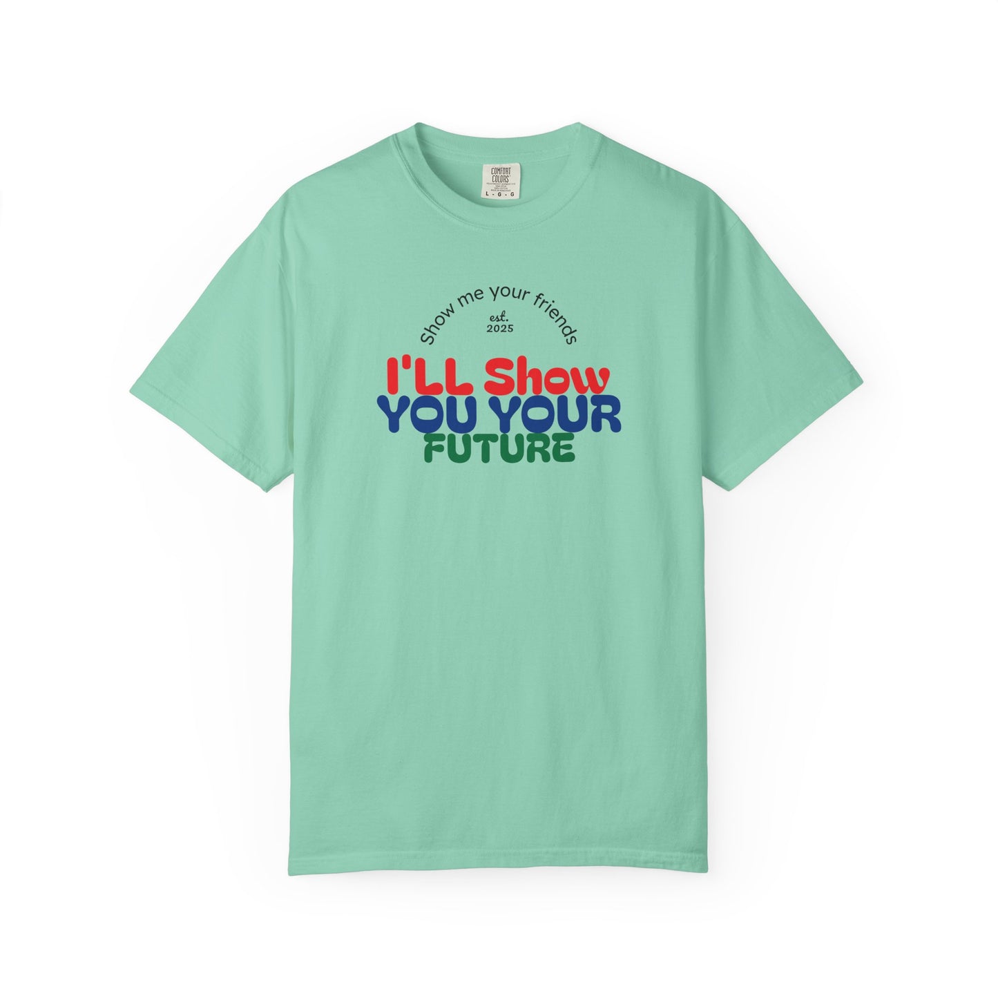 I'll Show You Your Future T-Shirt, Unisex Garment-Dyed Tee, Inspirational Gift, Motivational Shirt, Casual Style, Fun Everyday Wear