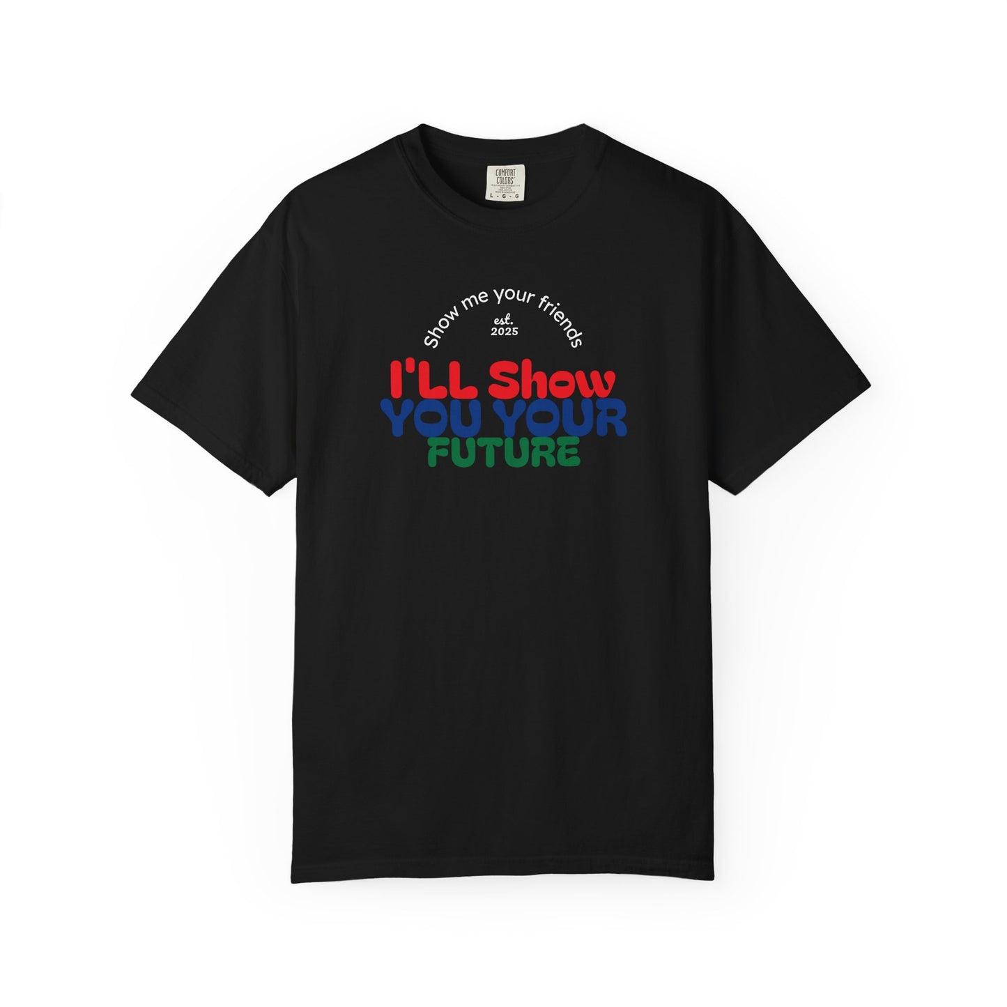 I'll Show You Your Future T-Shirt, Unisex Garment-Dyed Tee, Inspirational Gift, Motivational Shirt, Casual Style, Fun Everyday Wear