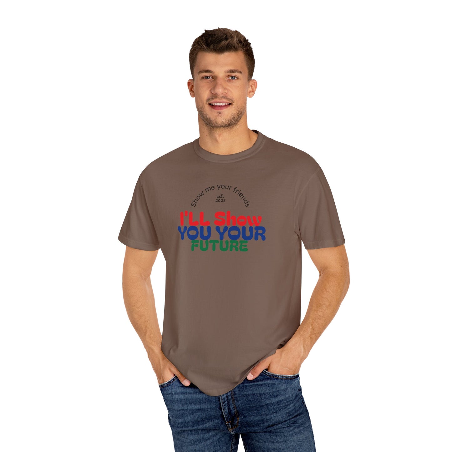 I'll Show You Your Future T-Shirt, Unisex Garment-Dyed Tee, Inspirational Gift, Motivational Shirt, Casual Style, Fun Everyday Wear