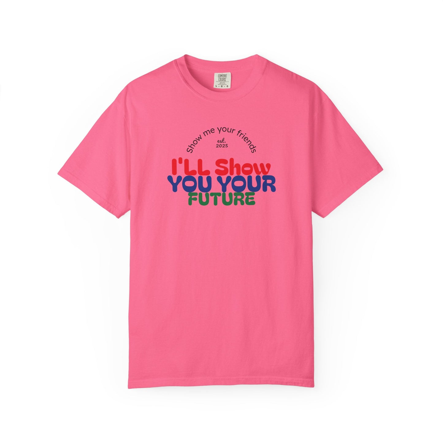 I'll Show You Your Future T-Shirt, Unisex Garment-Dyed Tee, Inspirational Gift, Motivational Shirt, Casual Style, Fun Everyday Wear