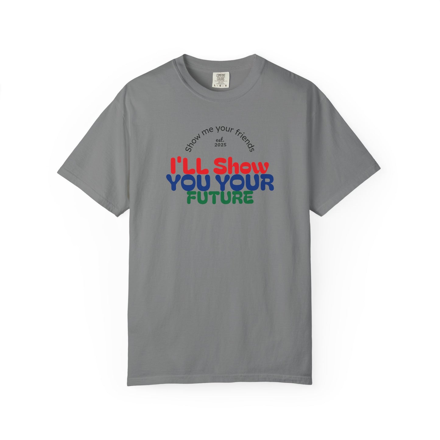I'll Show You Your Future T-Shirt, Unisex Garment-Dyed Tee, Inspirational Gift, Motivational Shirt, Casual Style, Fun Everyday Wear
