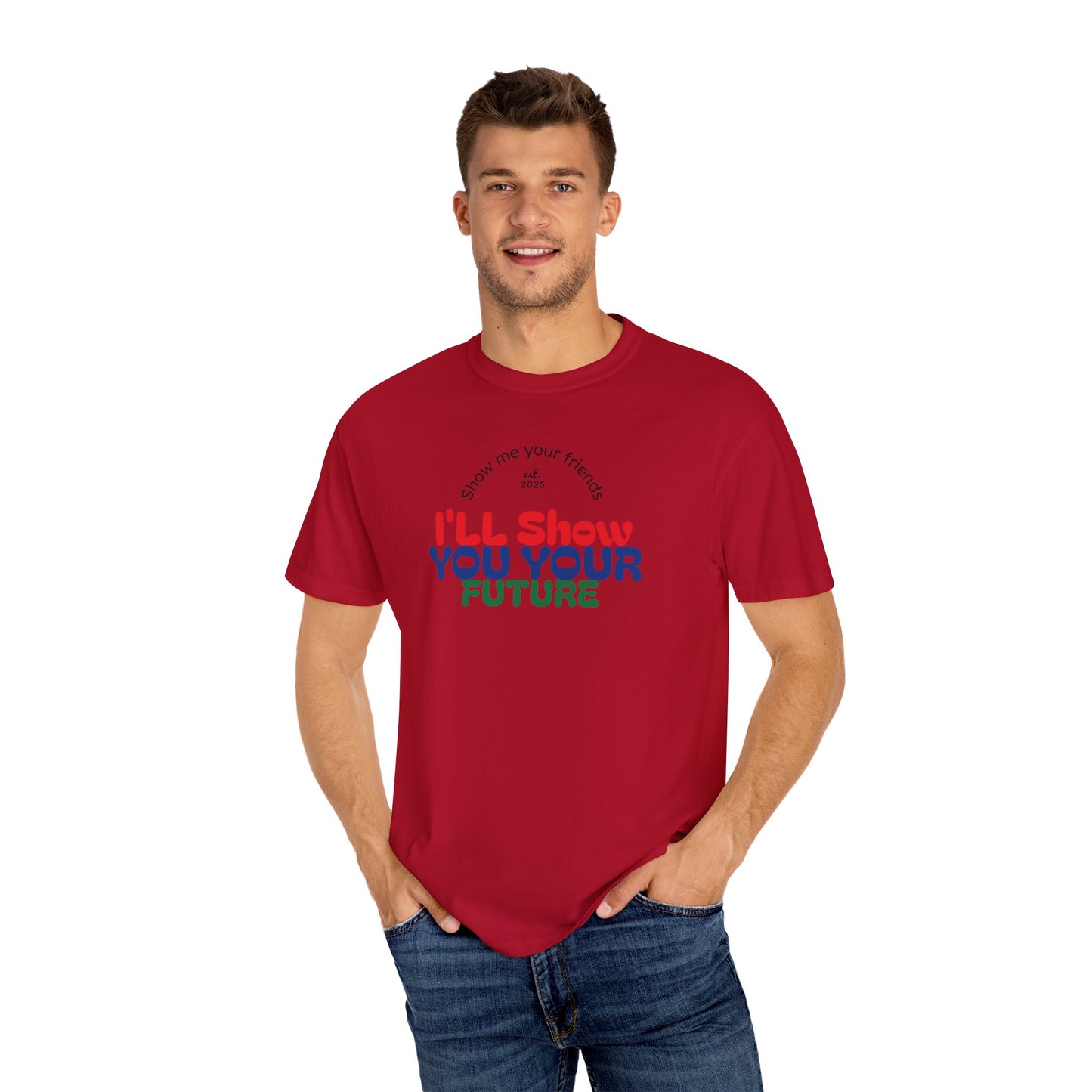 I'll Show You Your Future T-Shirt, Unisex Garment-Dyed Tee, Inspirational Gift, Motivational Shirt, Casual Style, Fun Everyday Wear