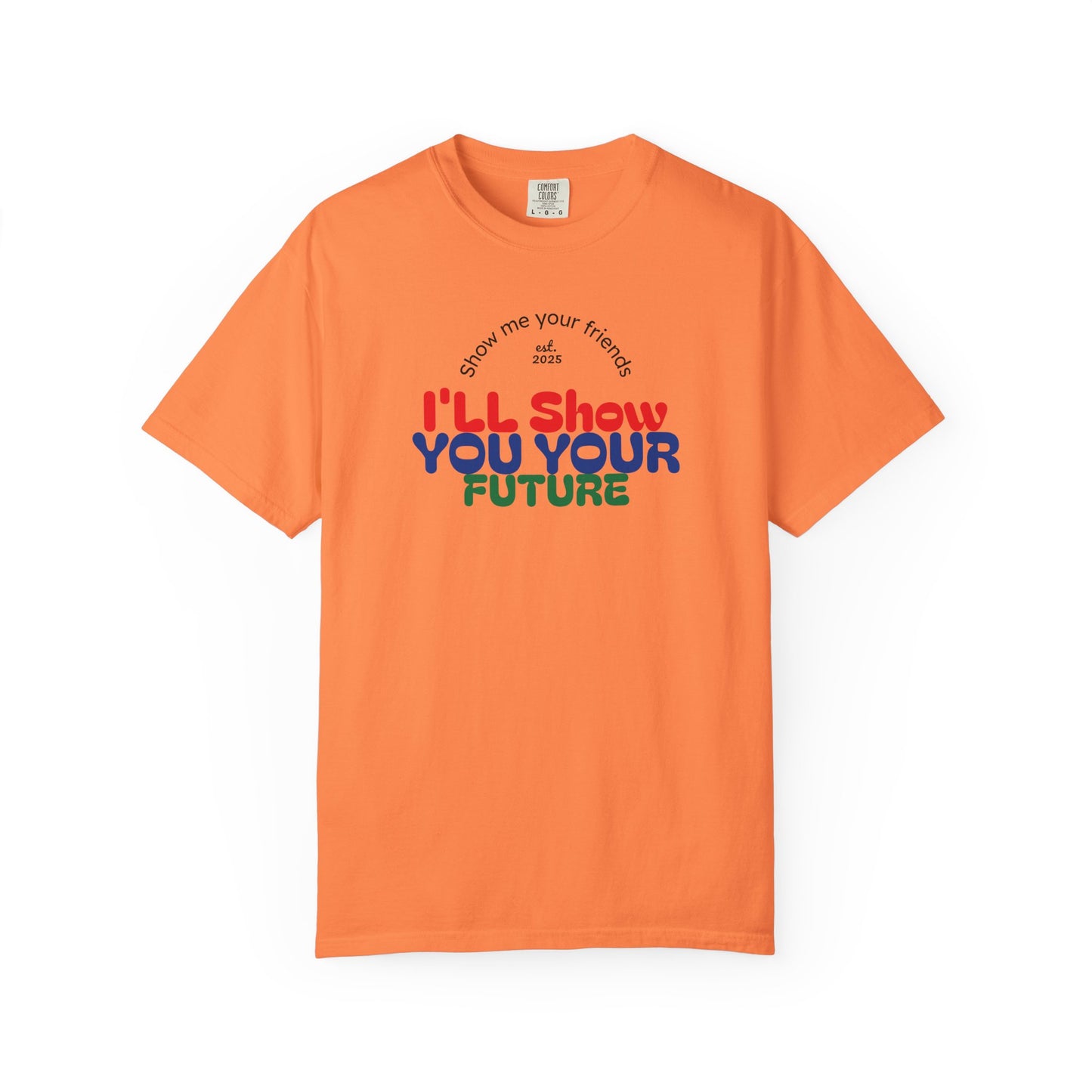 I'll Show You Your Future T-Shirt, Unisex Garment-Dyed Tee, Inspirational Gift, Motivational Shirt, Casual Style, Fun Everyday Wear