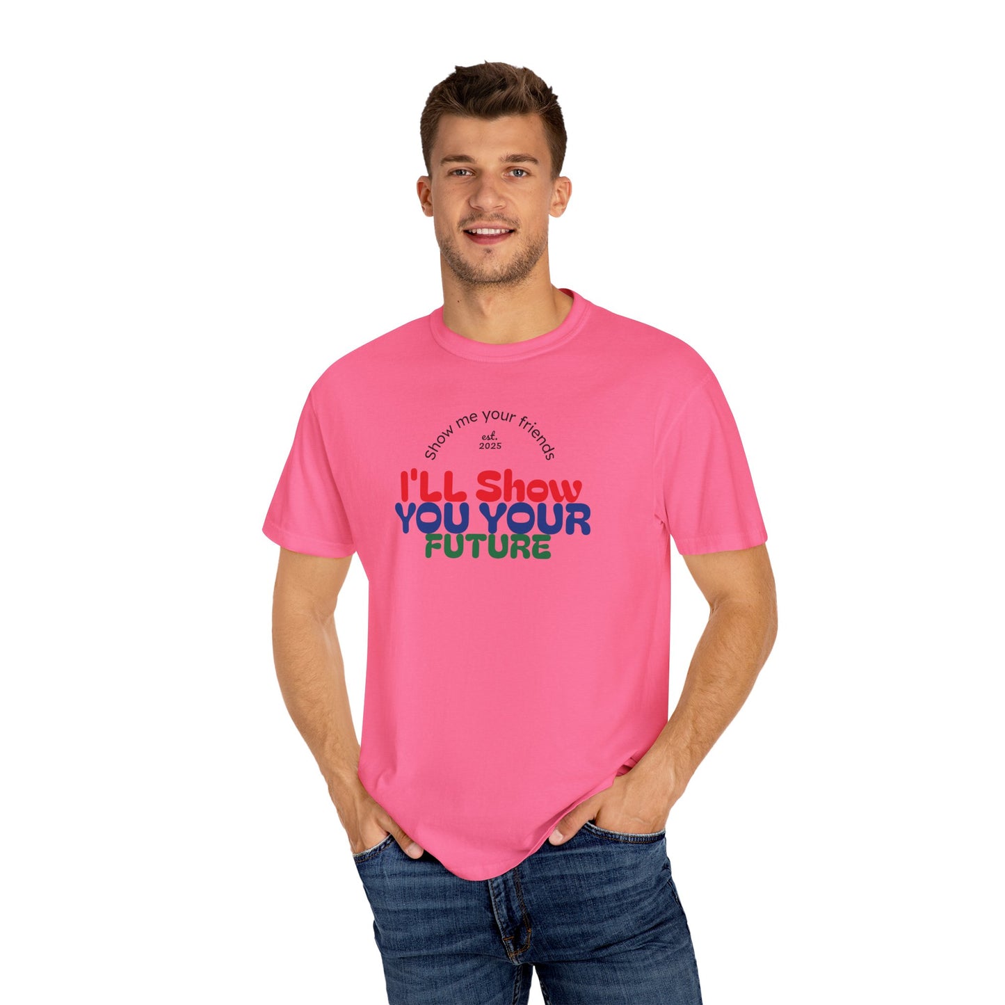 I'll Show You Your Future T-Shirt, Unisex Garment-Dyed Tee, Inspirational Gift, Motivational Shirt, Casual Style, Fun Everyday Wear