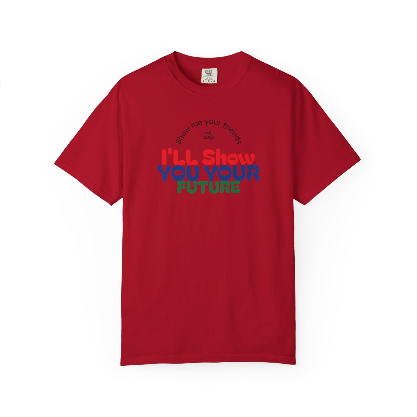 I'll Show You Your Future T-Shirt, Unisex Garment-Dyed Tee, Inspirational Gift, Motivational Shirt, Casual Style, Fun Everyday Wear