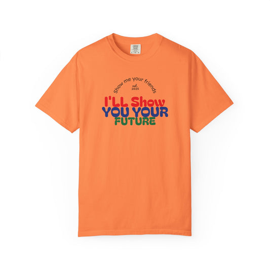 I'll Show You Your Future T-Shirt, Unisex Garment-Dyed Tee, Inspirational Gift, Motivational Shirt, Casual Style, Fun Everyday Wear