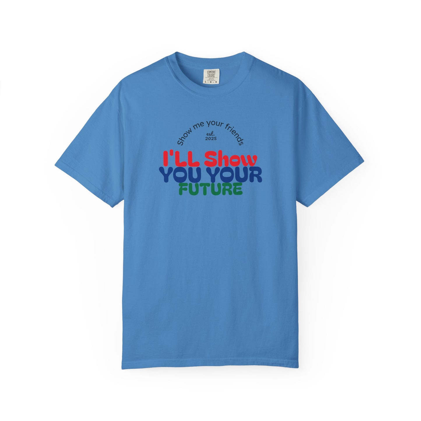 I'll Show You Your Future T-Shirt, Unisex Garment-Dyed Tee, Inspirational Gift, Motivational Shirt, Casual Style, Fun Everyday Wear